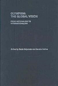 Olympism: The Global Vision : From Nationalism to Internationalism (Hardcover)