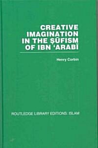 Creative Imagination in the Sufism of Ibn Arabi (Hardcover, 1st)