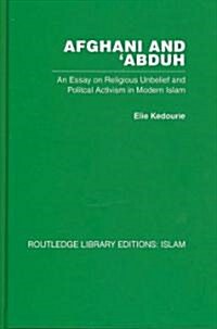 Afghani and Abduh : An Essay on Religious Unbelief and Political Activism in Modern Islam (Hardcover)