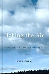 Taking the Air: Ideas and Change in Canadas National Parks (Hardcover)