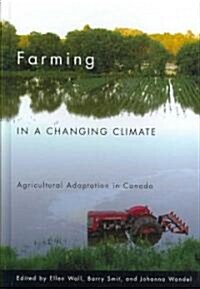 Farming in a Changing Climate: Agricultural Adaptation in Canada (Hardcover)