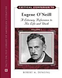 Critical Companion to Eugene ONeill: A Literary Reference to His Life and Work (Hardcover)
