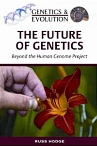 The Future of Genetics: Beyond the Human Genome Project (Hardcover)