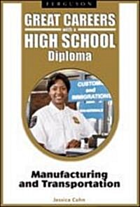 Great Careers with a High School Diploma: Manufacturing and Transportation (Hardcover)