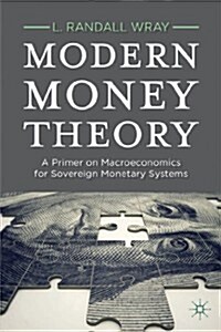 Modern Money Theory : A Primer on Macroeconomics for Sovereign Monetary Systems (Paperback)