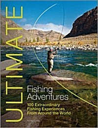 Ultimate Fishing Adventures: 100 Extraordinary Fishing Experiences from Around the World (Paperback, 2)
