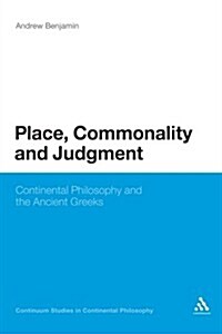 Place, Commonality and Judgment: Continental Philosophy and the Ancient Greeks (Paperback)