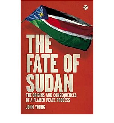The Fate of Sudan : A Flawed Peace Process and the Threat of Future Conflict (Paperback)