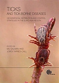 Ticks and Tick-borne Diseases : Geographical Distribution and Control Strategies in the Euro-Asia Region (Hardcover)