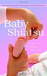 Baby Shiatsu : Gentle Touch to Help Your Baby Thrive (Paperback)