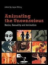 Animating the Unconscious: Desire, Sexuality, and Animation (Paperback)