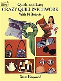 Quick-And-Easy Crazy Quilt Patchwork: With 14 Projects (Paperback)