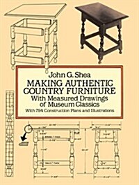 Making Authentic Country Furniture: With Measured Drawings of Museum Classics (Paperback)