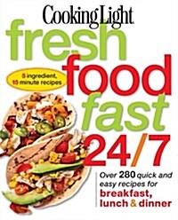 Cooking Light Fresh Food Fast 24/7 (Paperback)