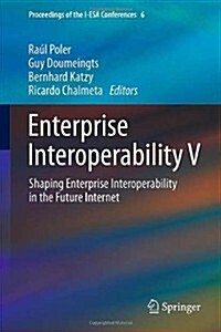 Enterprise Interoperability V : Shaping Enterprise Interoperability in the Future Internet (Hardcover, 2012 ed.)