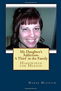 My Daughters Addiction - A Thief in the Family: Hardwired for Heroin (Paperback)