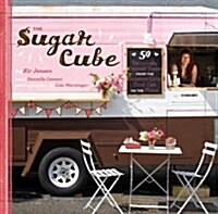 Sugar Cube: 50 Deliciously Twisted Treats from the Sweetest Little Food Cart on the Planet (Hardcover)