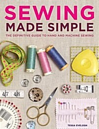 Sewing Made Simple: The Definitive Guide to Hand and Machine Sewing (Hardcover)