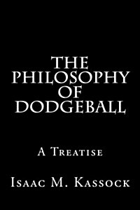 The Philosophy of Dodgeball (Paperback)