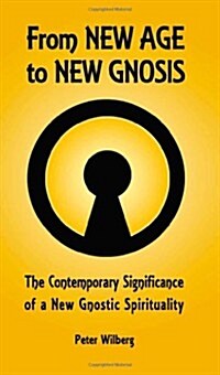 From New Age to New Gnosis : On the Contemporary Relevance of Gnostic Spirituality (Paperback)