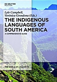 The Indigenous Languages of South America: A Comprehensive Guide (Hardcover)