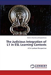 The Judicious Integration of L1 in ESL Learning Contexts (Paperback)