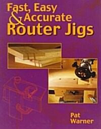 Fast, Easy & Accurate Router Jigs (Paperback)