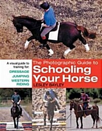 The Photographic Guide to Schooling Your Horse (Hardcover)