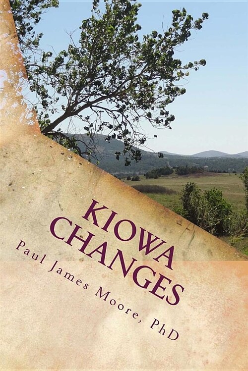 Kiowa Changes: A History of Encounter, Adaptation and Survival (Paperback)