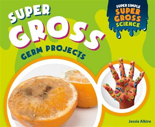 Super Gross Germ Projects (Library Binding)