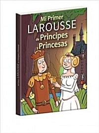 Mi primer Larousse de pr?cipes y princesas (Paperback)