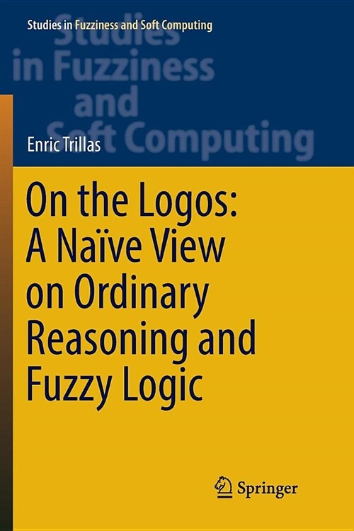 On the Logos: A Na?e View on Ordinary Reasoning and Fuzzy Logic (Paperback, Softcover Repri)