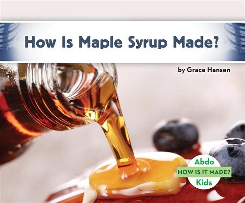 How Is Maple Syrup Made? (Library Binding)