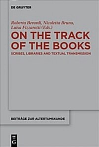 On the Track of the Books: Scribes, Libraries and Textual Transmission (Hardcover)
