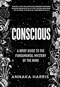 Conscious: A Brief Guide to the Fundamental Mystery of the Mind (Hardcover)