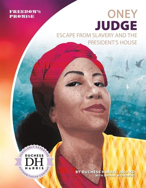 Oney Judge: Escape from Slavery and the Presidents House (Library Binding)
