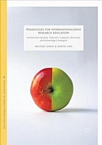 Pedagogies for Internationalising Research Education: Intellectual Equality, Theoretic-Linguistic Diversity and Knowledge Chu?gxīn (Paperback, Softcover Repri)