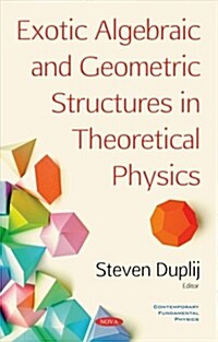 Exotic Algebraic and Geometric Structures in Theoretical Physics (Hardcover)