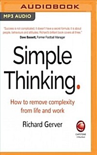 Simple Thinking: How to Remove Complexity from Life and Work (MP3 CD)