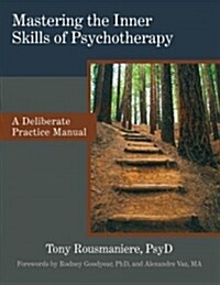 Mastering the Inner Skills of Psychotherapy: A Deliberate Practice Manual (Paperback)