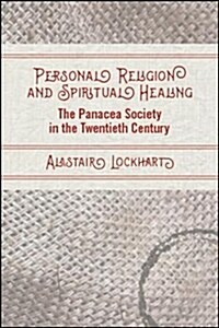 Personal Religion and Spiritual Healing: The Panacea Society in the Twentieth Century (Hardcover)