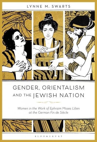 Gender, Orientalism and the Jewish Nation : Women in the Work of Ephraim Moses Lilien at the German Fin de Siecle (Hardcover)