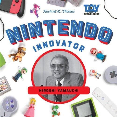 Nintendo Innovator: Hiroshi Yamauchi (Library Binding)