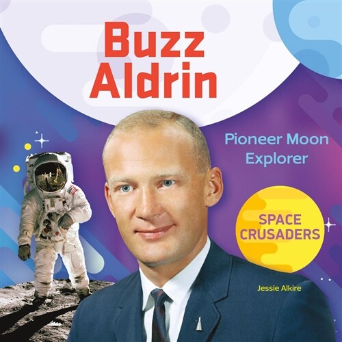Buzz Aldrin: Pioneer Moon Explorer (Library Binding)
