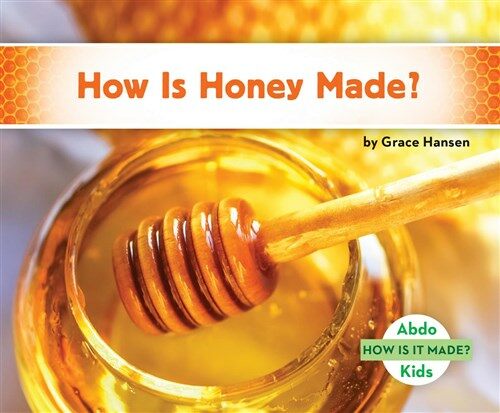 How Is Honey Made? (Library Binding)