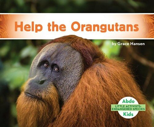 Help the Orangutans (Library Binding)