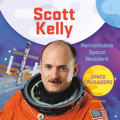 Scott Kelly: Remarkable Space Resident (Library Binding)