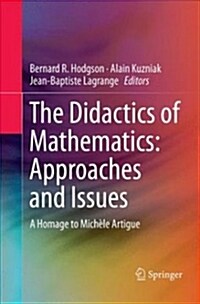 The Didactics of Mathematics: Approaches and Issues: A Homage to Mich?e Artigue (Paperback, Softcover Repri)