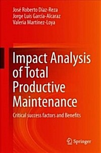 Impact Analysis of Total Productive Maintenance: Critical Success Factors and Benefits (Hardcover, 2019)