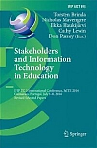 Stakeholders and Information Technology in Education: Ifip Tc 3 International Conference, Saite 2016, Guimar?s, Portugal, July 5-8, 2016, Revised Sel (Paperback, Softcover Repri)